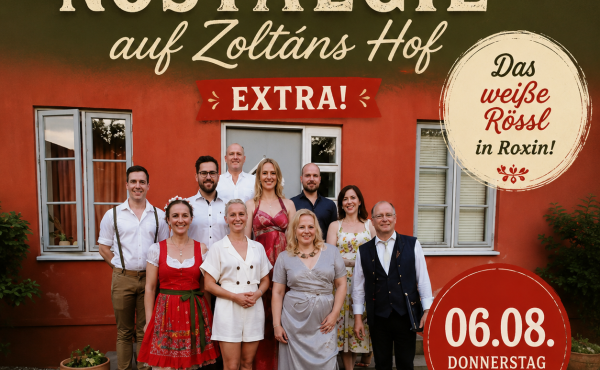 Nostalgie auf Zoltáns Hof – EXTRA! „Das weiße Rössl“ in Roxin!